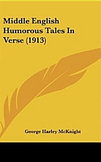 Middle English Humorous Tales in Verse (1913) (Hardcover)