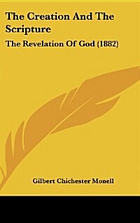 The Creation and the Scripture: The Revelation of God (1882) (Hardcover)