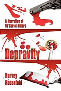 Depravity: A Narrative of 16 Serial Killers (Hardcover)