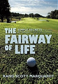 The Fairway of Life: Simple Secrets to Playing Better Golf by Going with the Flow (Hardcover)