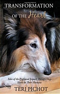 Transformation of the Heart: Tales of the Profound Impact Therapy Dogs Have on Their Humans (Hardcover)