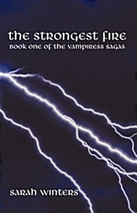 The Strongest Fire: Book One of the Vampiress Sagas (Hardcover)