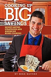 Cooking Up Big Savings: Money-Saving Strategies and American Home Cooking (Hardcover)