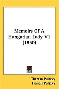 Memoirs of a Hungarian Lady V1 (1850) (Hardcover)