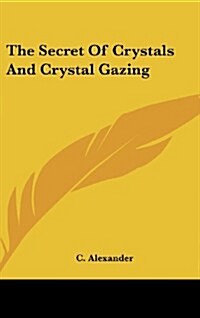 The Secret of Crystals and Crystal Gazing (Hardcover)