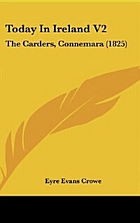 Today in Ireland V2: The Carders, Connemara (1825) (Hardcover)