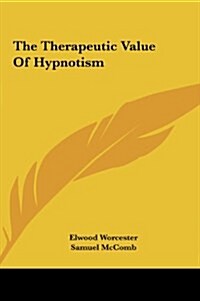 The Therapeutic Value of Hypnotism (Hardcover)