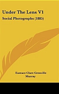 Under the Lens V1: Social Photographs (1885) (Hardcover)