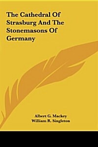 The Cathedral of Strasburg and the Stonemasons of Germany (Hardcover)