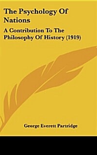 The Psychology of Nations: A Contribution to the Philosophy of History (1919) (Hardcover)