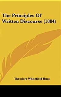 The Principles of Written Discourse (1884) (Hardcover)