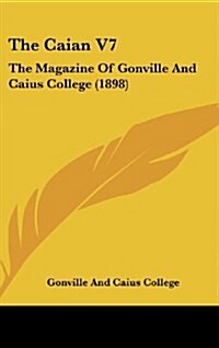 The Caian V7: The Magazine of Gonville and Caius College (1898) (Hardcover)