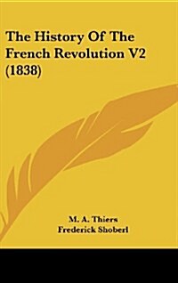 The History of the French Revolution V2 (1838) (Hardcover)