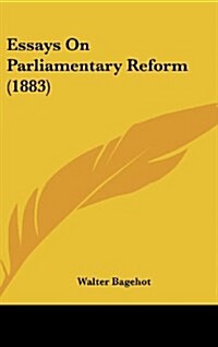 Essays on Parliamentary Reform (1883) (Hardcover)