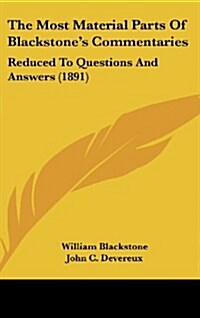 The Most Material Parts of Blackstones Commentaries: Reduced to Questions and Answers (1891) (Hardcover)