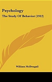 Psychology: The Study of Behavior (1912) (Hardcover)