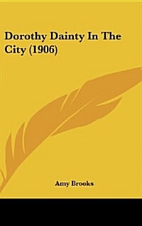 Dorothy Dainty in the City (1906) (Hardcover)