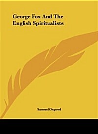 George Fox and the English Spiritualists (Hardcover)