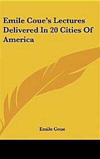 Emile Coues Lectures Delivered in 20 Cities of America (Hardcover)