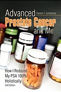 Advanced Prostate Cancer and Me: How I Reduced My Psa 100% Holistically (Hardcover, 2)
