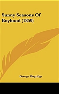 Sunny Seasons of Boyhood (1859) (Hardcover)
