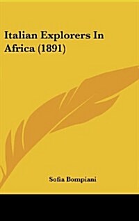 Italian Explorers in Africa (1891) (Hardcover)