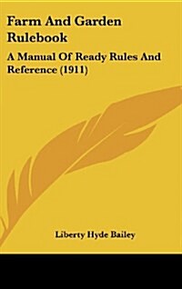 Farm and Garden Rulebook: A Manual of Ready Rules and Reference (1911) (Hardcover)