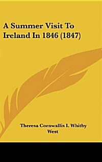 A Summer Visit to Ireland in 1846 (1847) (Hardcover)