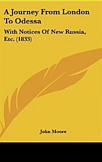 A Journey from London to Odessa: With Notices of New Russia, Etc. (1833) (Hardcover)