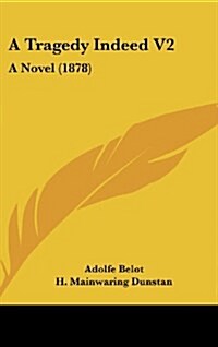 A Tragedy Indeed V2: A Novel (1878) (Hardcover)