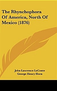 The Rhynchophora of America, North of Mexico (1876) (Hardcover)