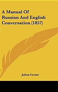 A Manual of Russian and English Conversation (1857) (Hardcover)