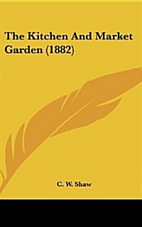 The Kitchen and Market Garden (1882) (Hardcover)