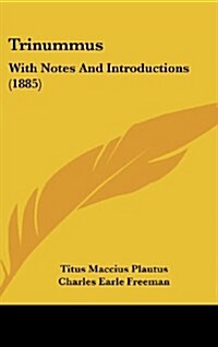 Trinummus: With Notes and Introductions (1885) (Hardcover)