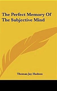 The Perfect Memory of the Subjective Mind (Hardcover)