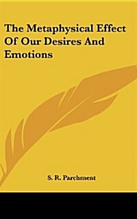 The Metaphysical Effect of Our Desires and Emotions (Hardcover)