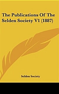 The Publications of the Selden Society V1 (1887) (Hardcover)