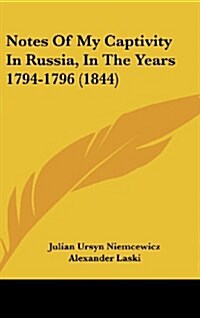 Notes of My Captivity in Russia, in the Years 1794-1796 (1844) (Hardcover)