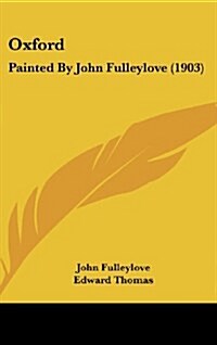 Oxford: Painted by John Fulleylove (1903) (Hardcover)