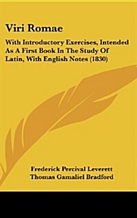 Viri Romae: With Introductory Exercises, Intended as a First Book in the Study of Latin, with English Notes (1830) (Hardcover)