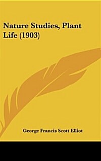 Nature Studies, Plant Life (1903) (Hardcover)