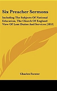 Six Preacher Sermons: Including the Subjects of National Education, the Church of England View of Lent Duties and Services (1853) (Hardcover)
