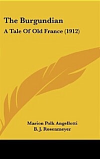 The Burgundian: A Tale of Old France (1912) (Hardcover)