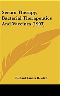 Serum Therapy, Bacterial Therapeutics and Vaccines (1903) (Hardcover)
