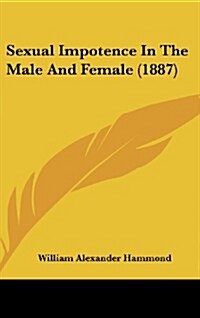 Sexual Impotence in the Male and Female (1887) (Hardcover)