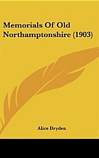 Memorials of Old Northamptonshire (1903) (Hardcover)