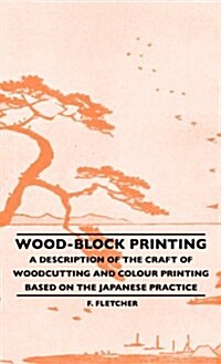 Wood-Block Printing: A Description of the Craft of Woodcutting and Colour Printing Based on the Japanese Practice (Hardcover)