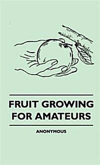 Fruit Growing for Amateurs (Hardcover)