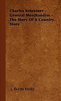 Charles Schreiner - General Merchandise - The Story of a Country Store (Hardcover)