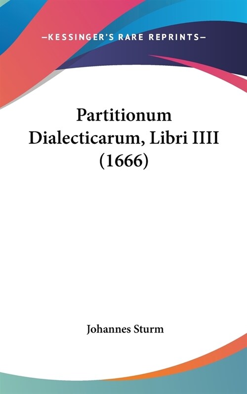 Partitionum Dialecticarum, Libri IIII (1666) (Hardcover)